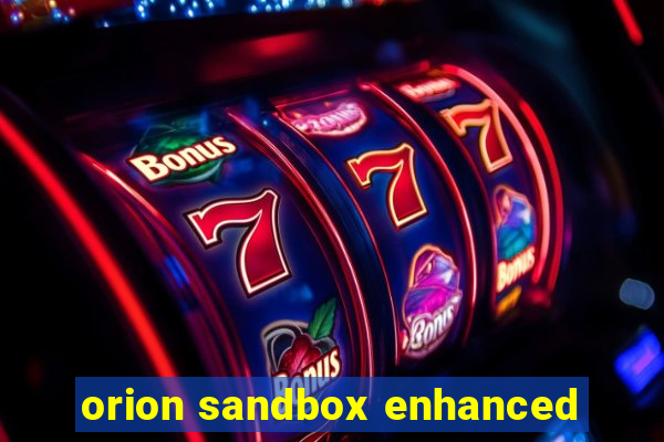 orion sandbox enhanced